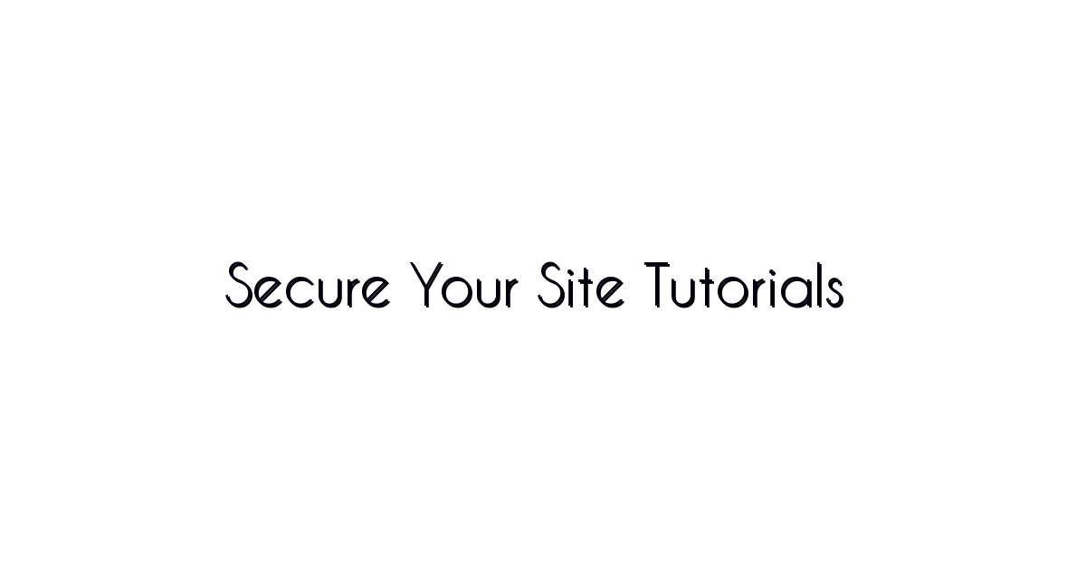 Secure Your Site Tutorials